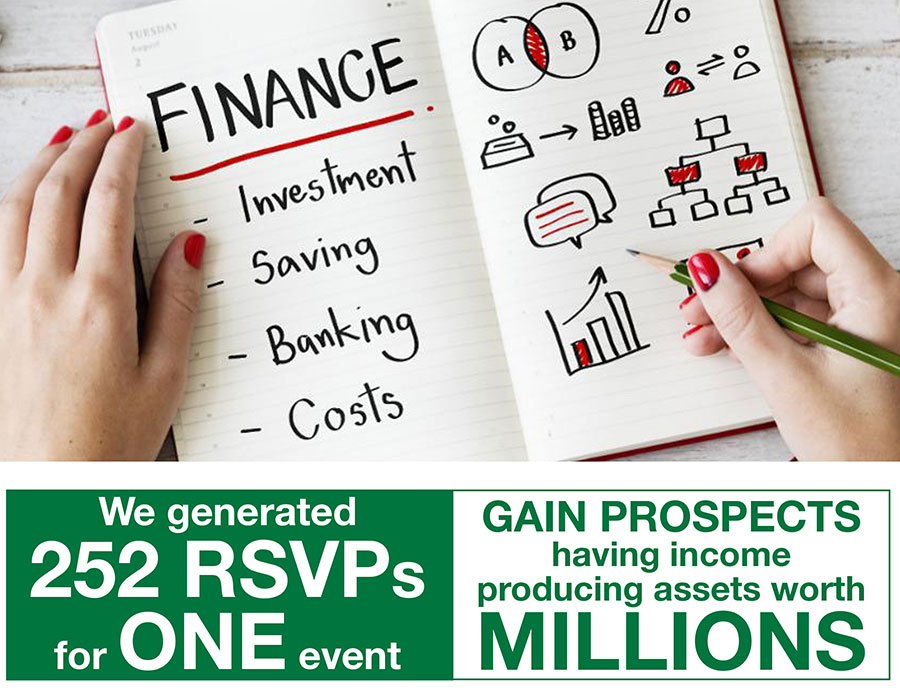 We generated 252 RSVPs for ONE event. GAIN PROSPECTS having income producing assets worth MILLIONS.
